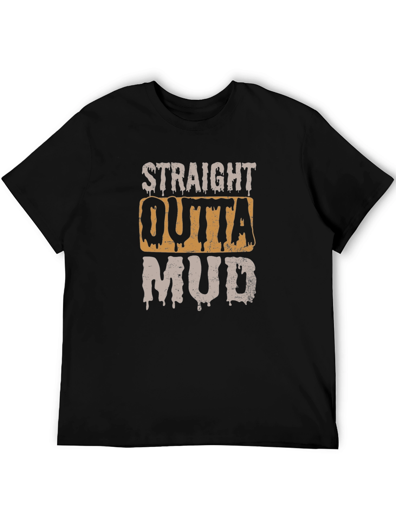 Straight Outta Mud T-Shirt - Novelty Graphic Tee