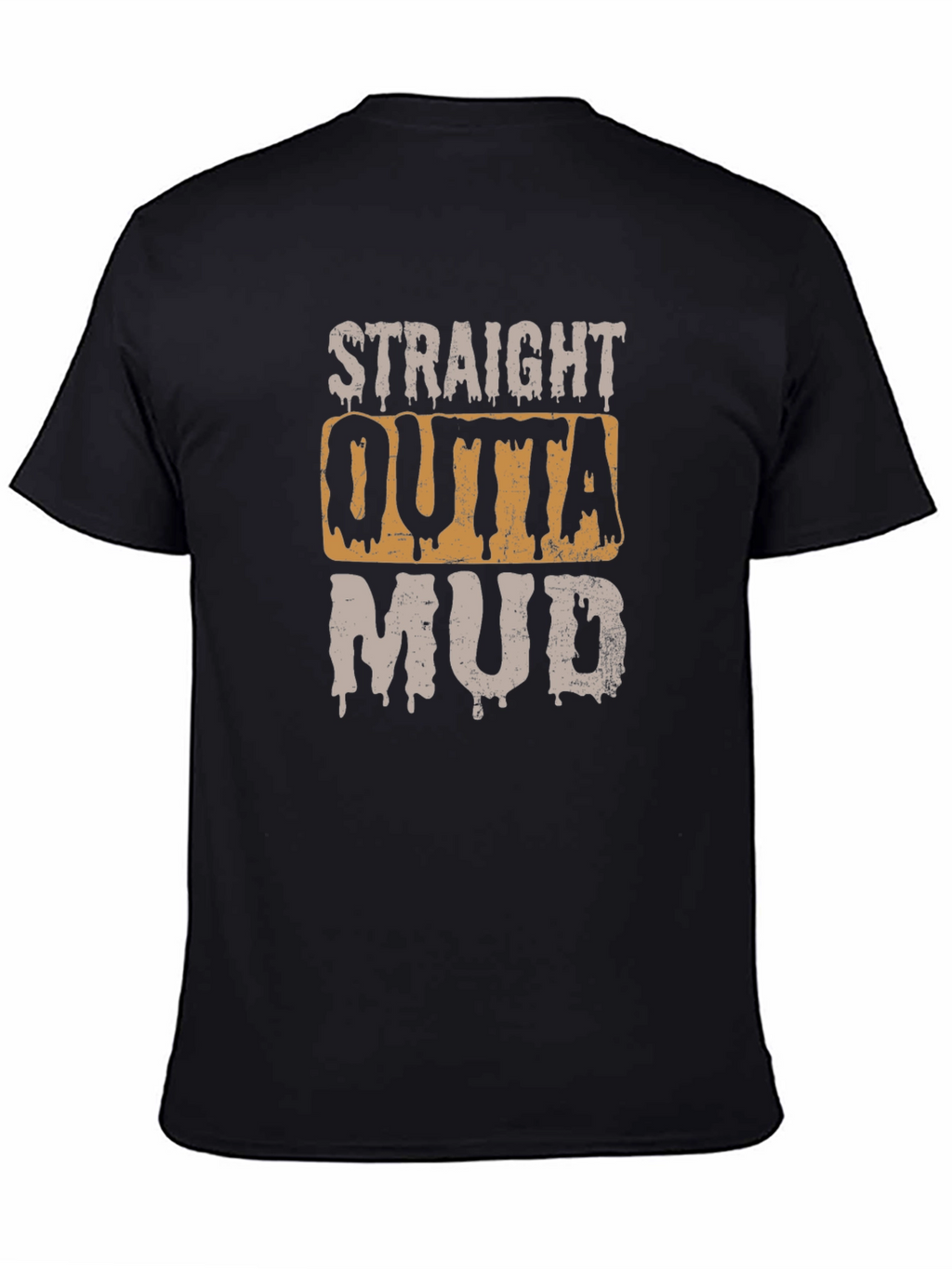 Straight Outta Mud T-Shirt - Novelty Graphic Tee