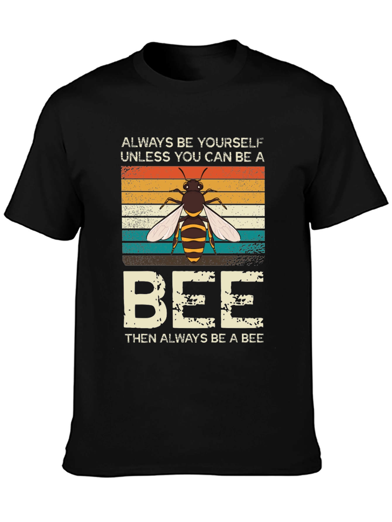 Always Be Yourself Unless You Can Be A Bee T-Shirt