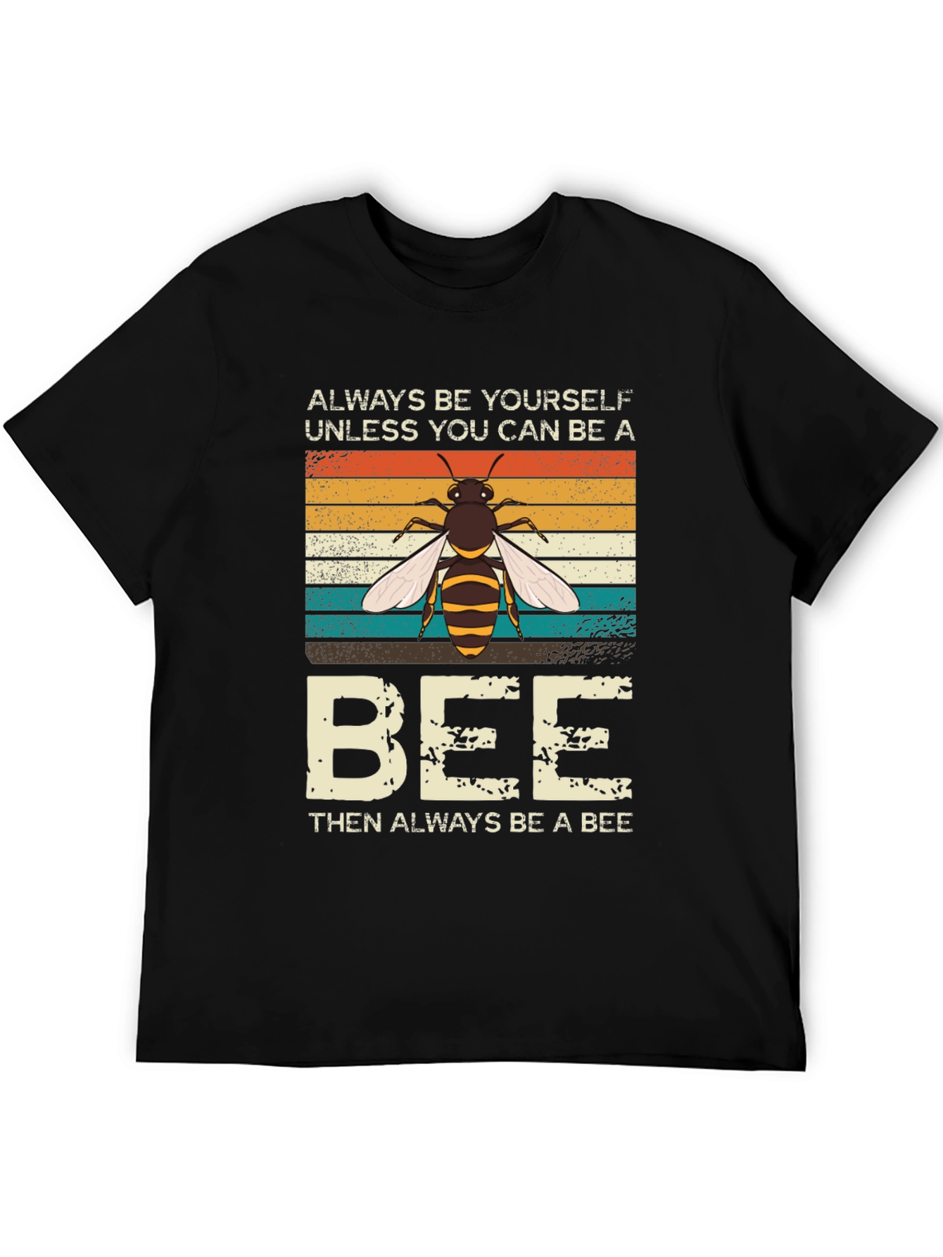 Always Be Yourself Unless You Can Be A Bee T-Shirt
