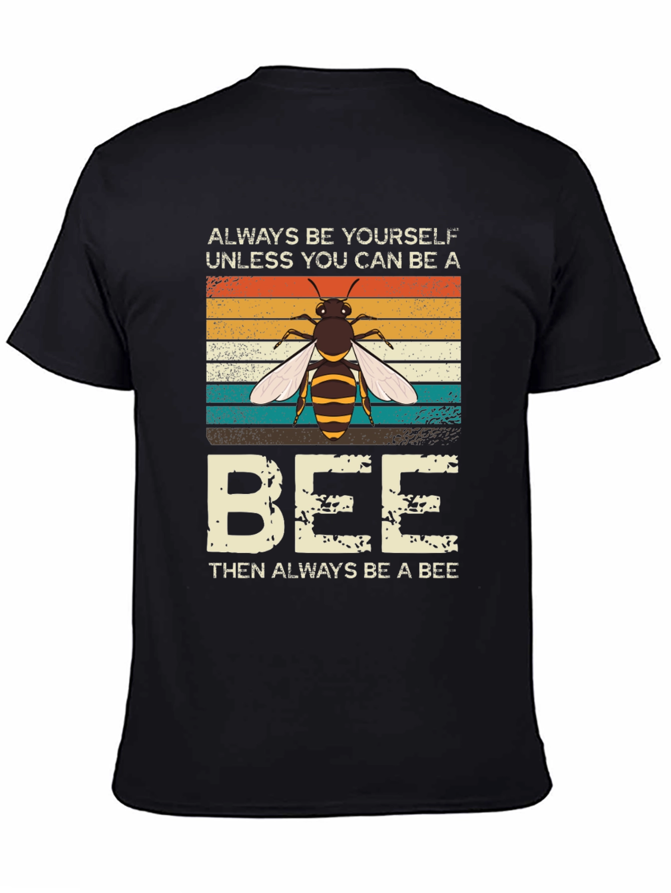 Always Be Yourself Unless You Can Be A Bee T-Shirt