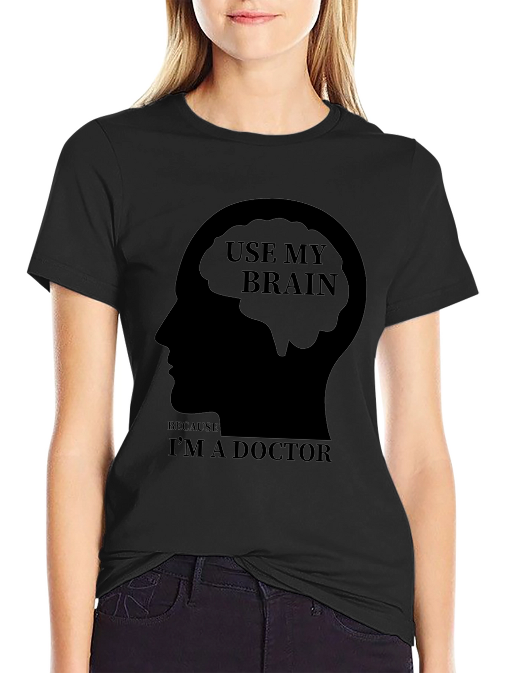 Use My Brain Im a Doctor T-Shirt