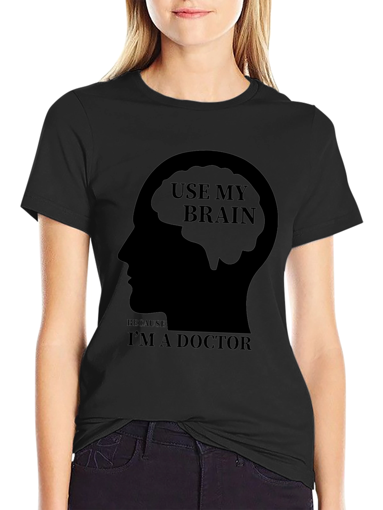 Use My Brain Im a Doctor T-Shirt