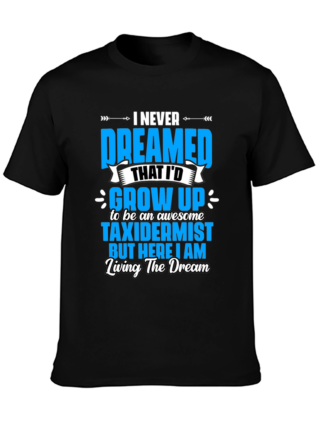 Awesome Taxidermist T-Shirt - Living the Dream