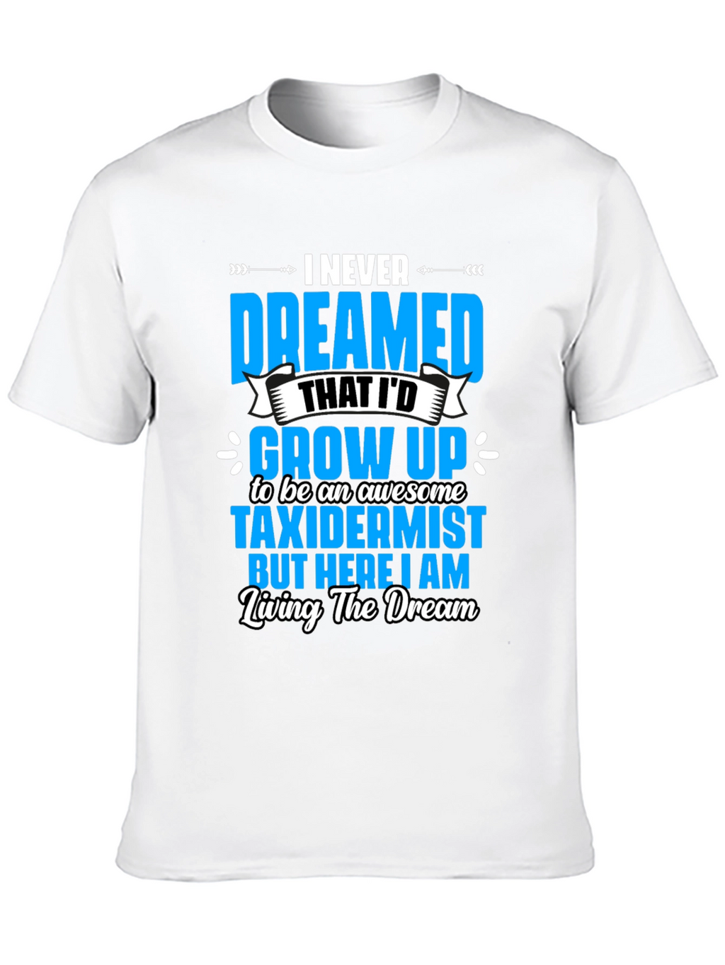 Awesome Taxidermist T-Shirt - Living the Dream