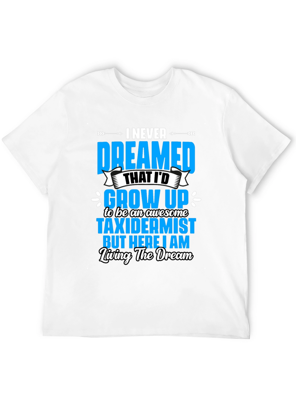 Awesome Taxidermist T-Shirt - Living the Dream
