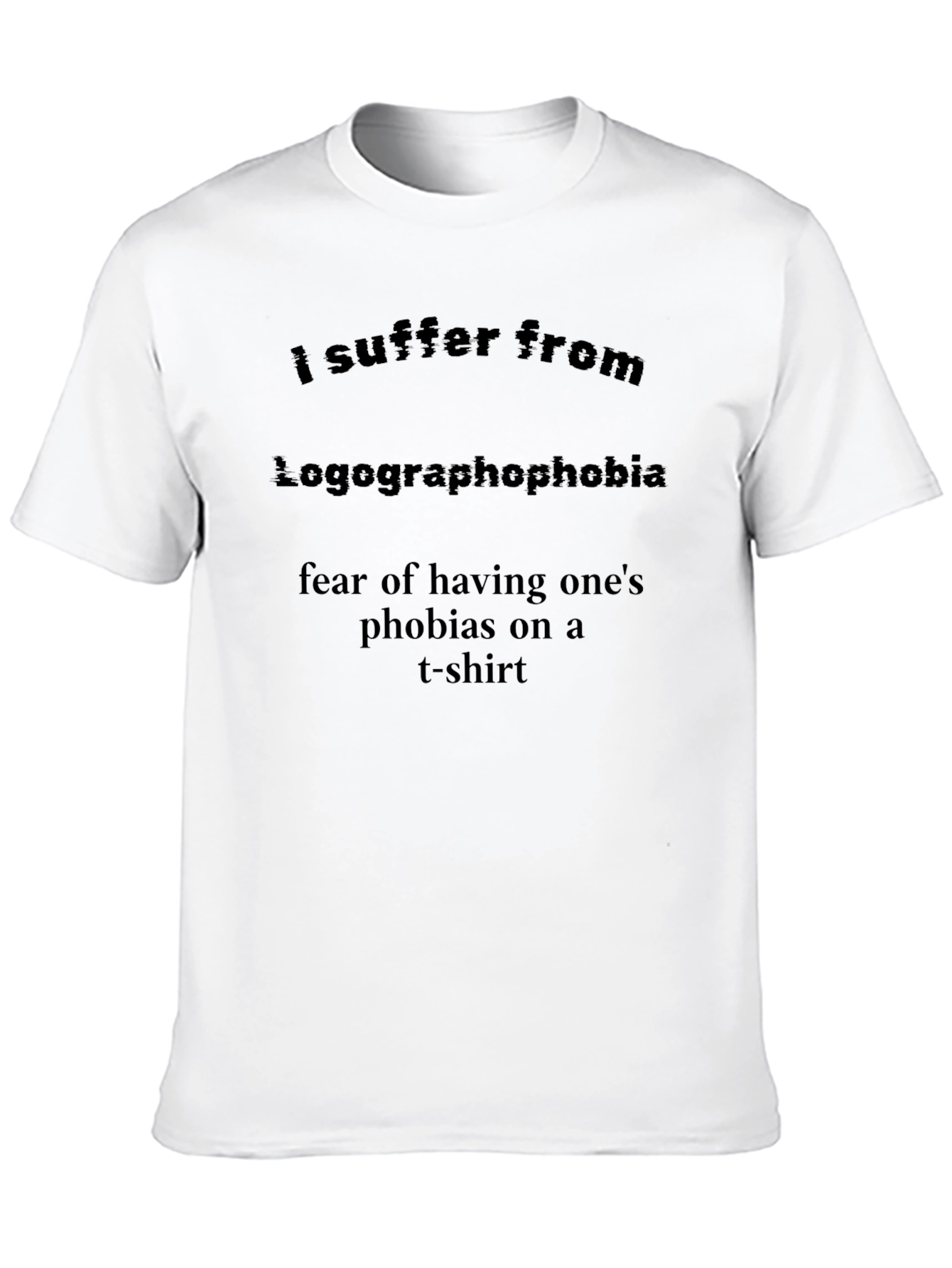 Logographophobia T-Shirt: Fear of Phobias on a Tee