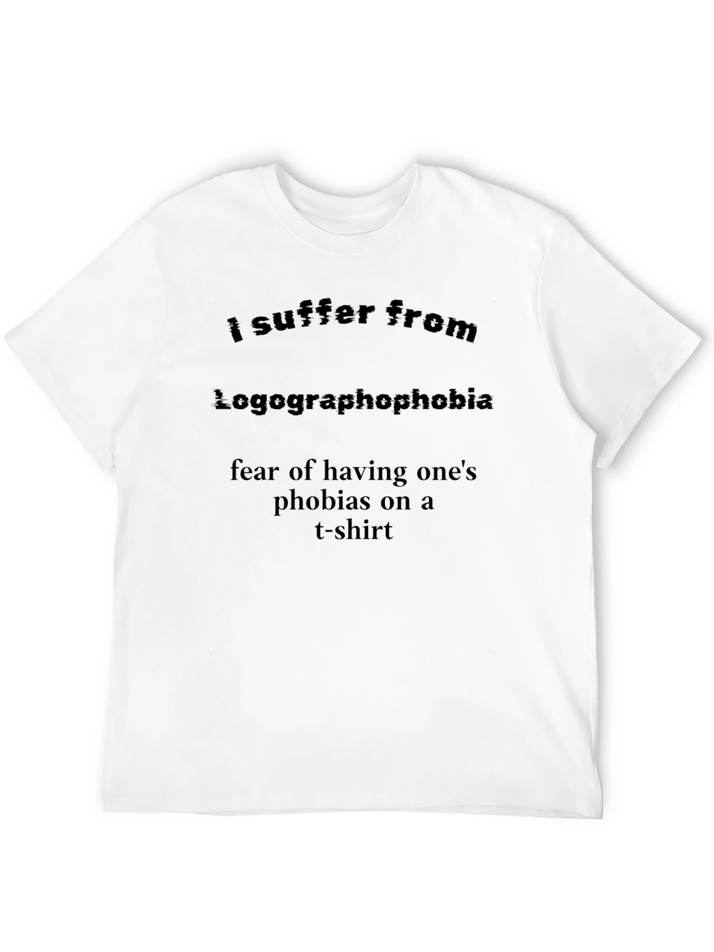 Logographophobia T-Shirt: Fear of Phobias on a Tee