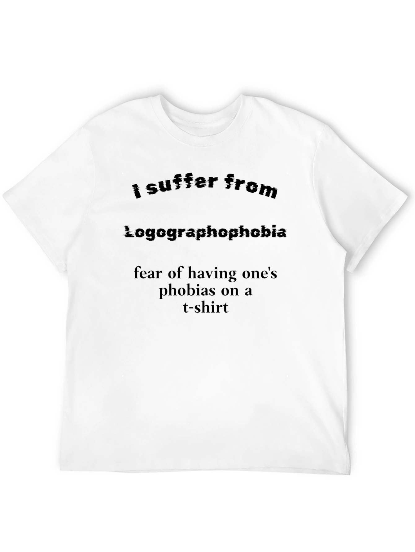 Logographophobia T-Shirt: Fear of Phobias on a Tee