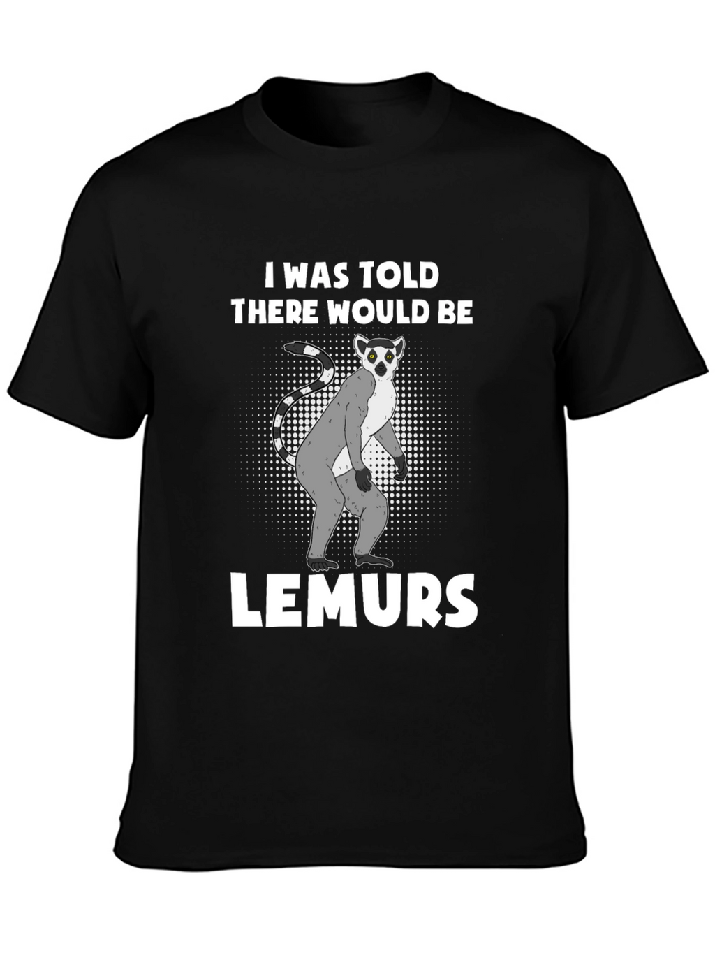 Lemurs Told Graphic T-Shirt - Novelty Tee
