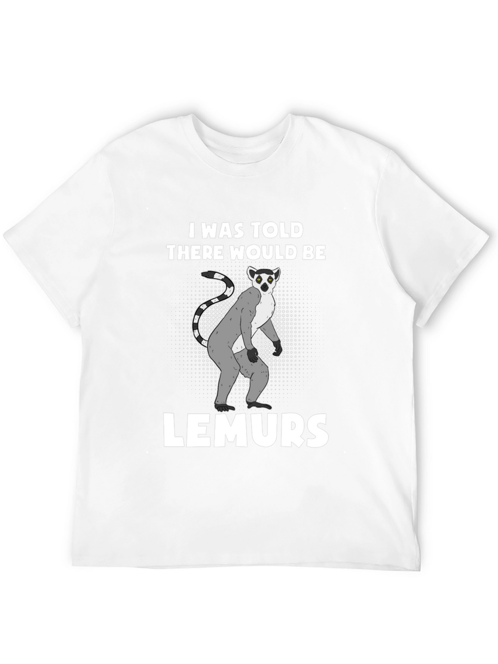 Lemurs Told Graphic T-Shirt - Novelty Tee