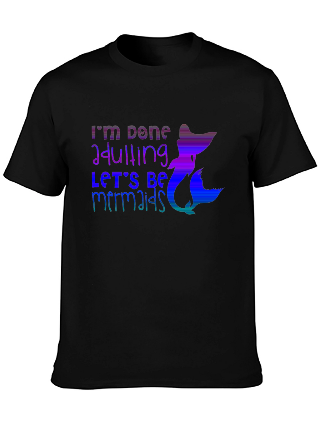 Im Done Adulting Mermaid Graphic Tee