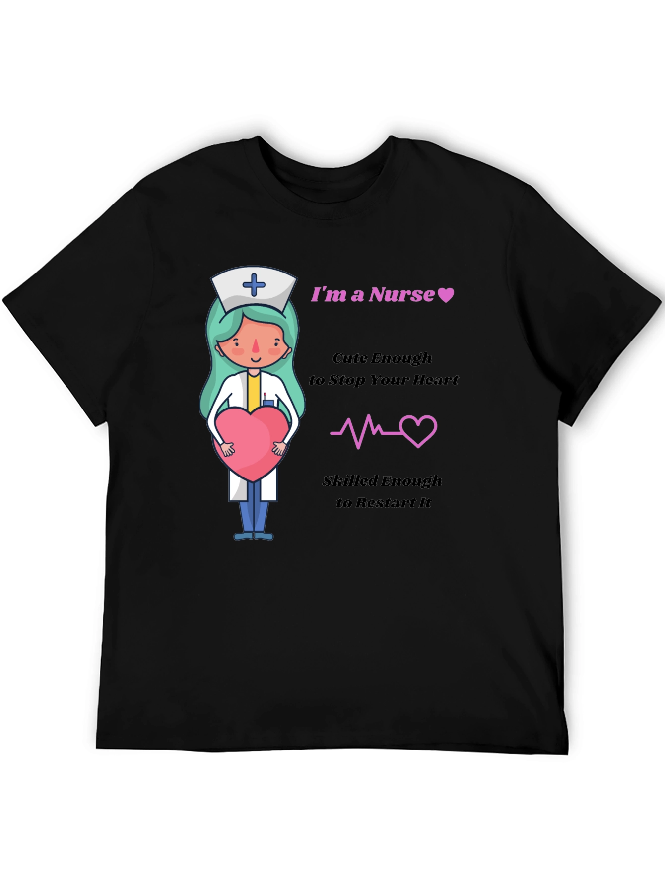 Im a Nurse Cute Enough to Stop Your Heart T-Shirt