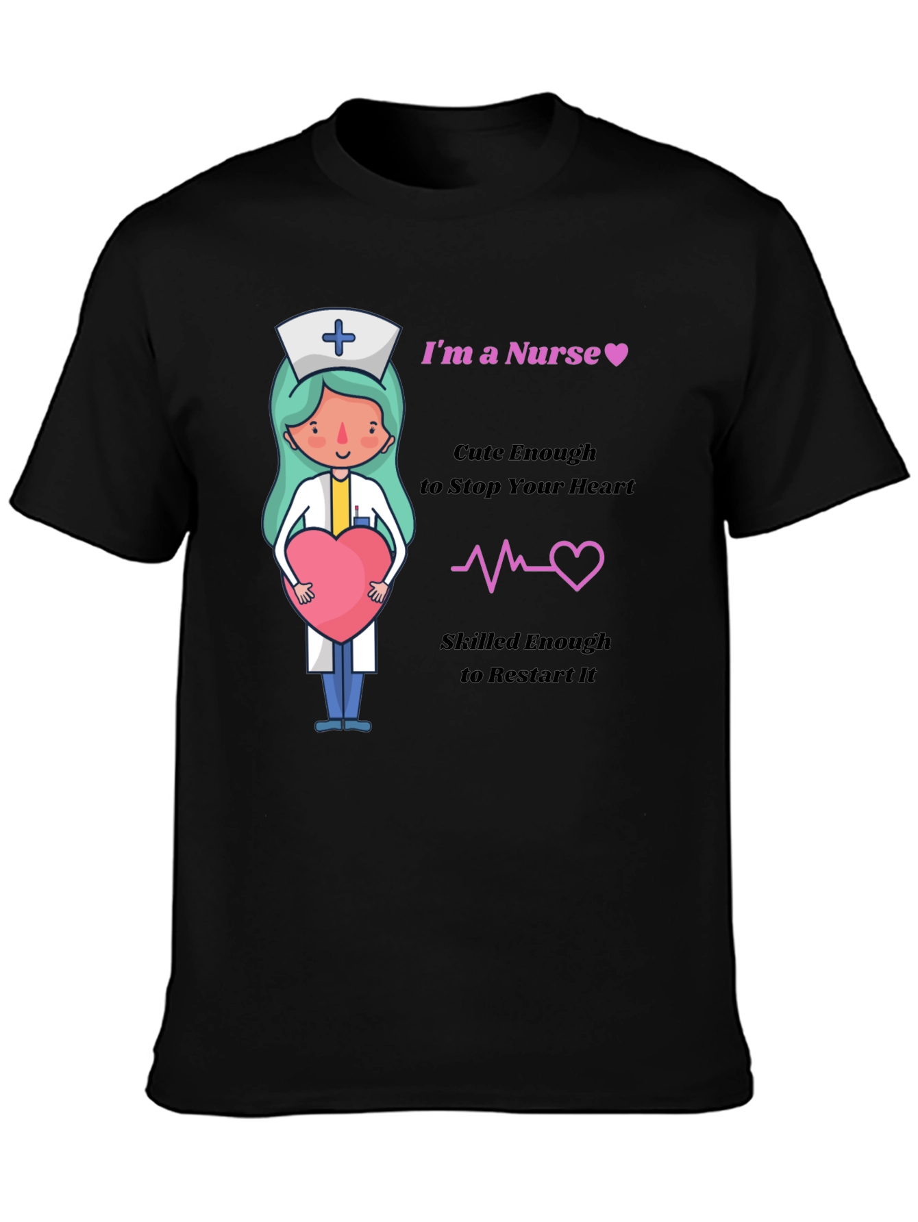 Im a Nurse Cute Enough to Stop Your Heart T-Shirt
