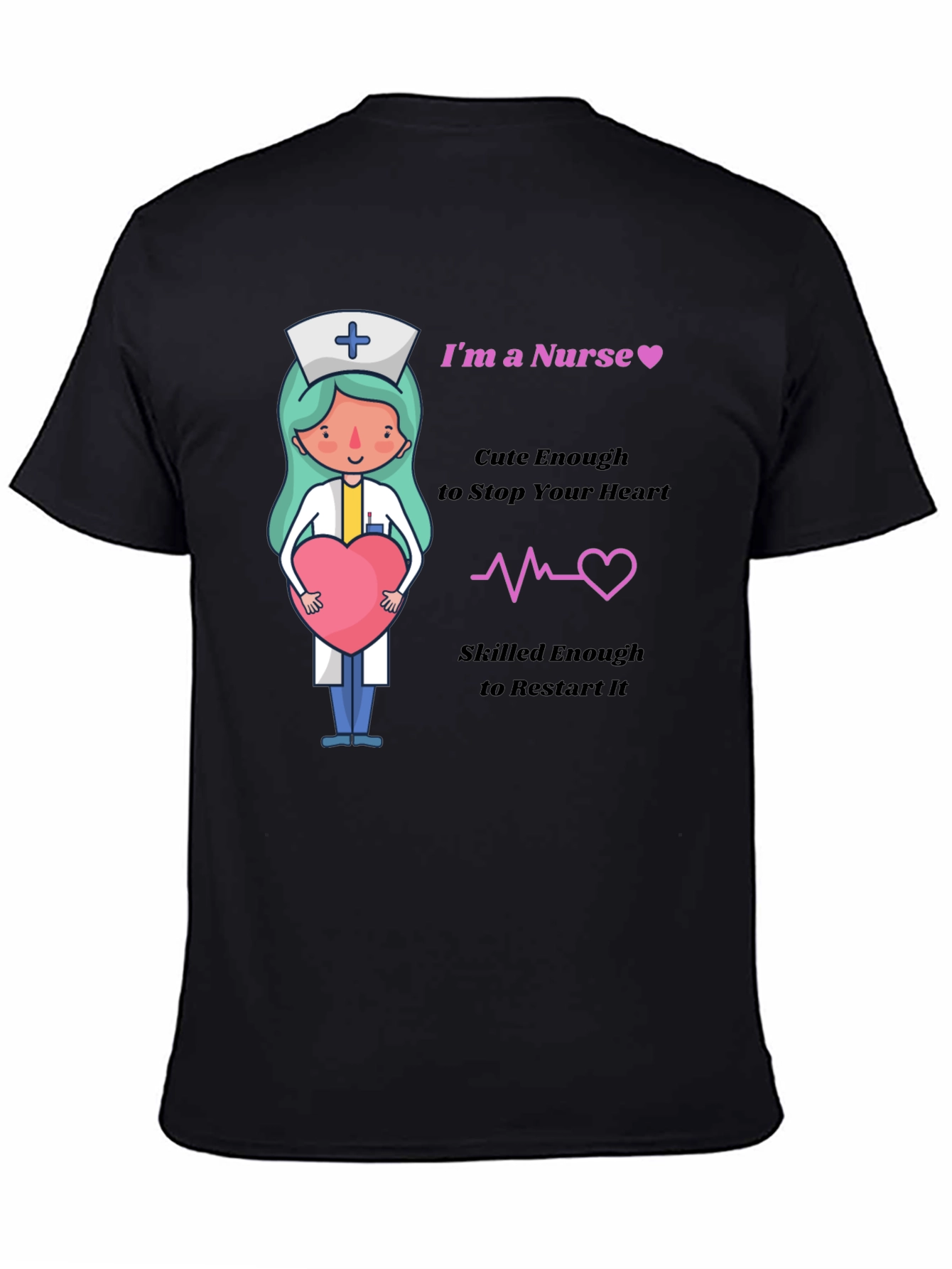 Im a Nurse Cute Enough to Stop Your Heart T-Shirt
