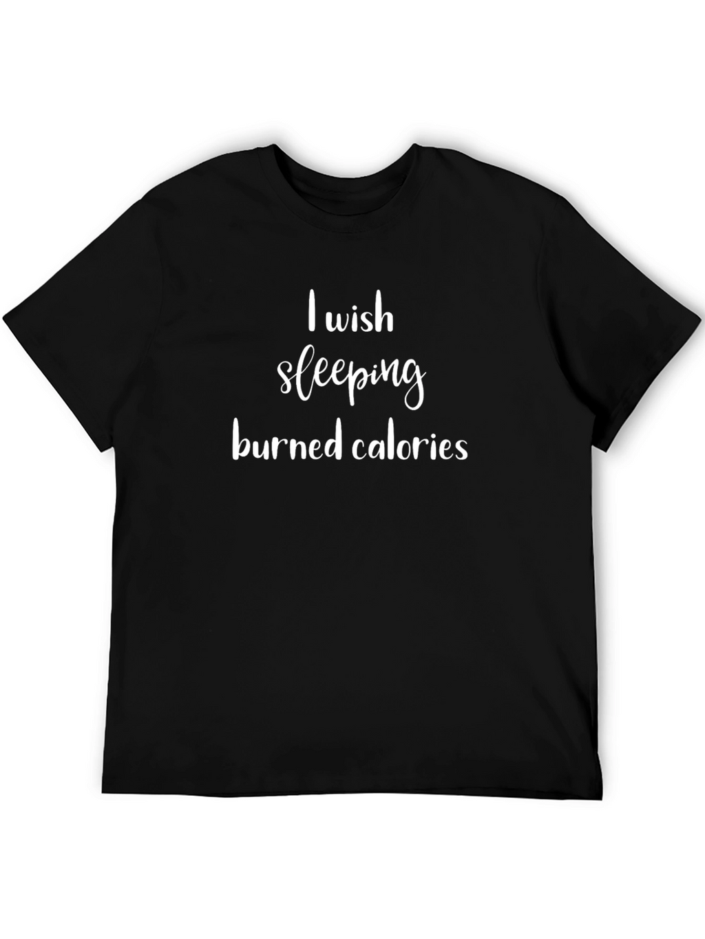 Funny I Wish Sleeping Burned Calories T-Shirt