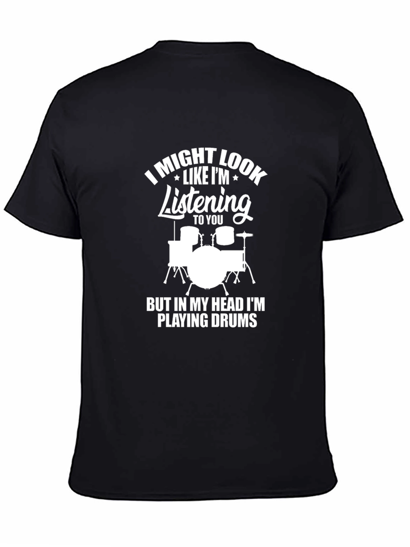 Drummer T-Shirt - I Might Look Like Im Listening