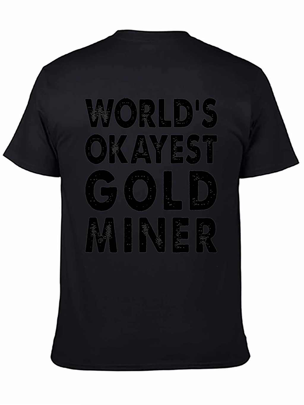 Worlds Okayest Gold Miner - Black T-Shirt