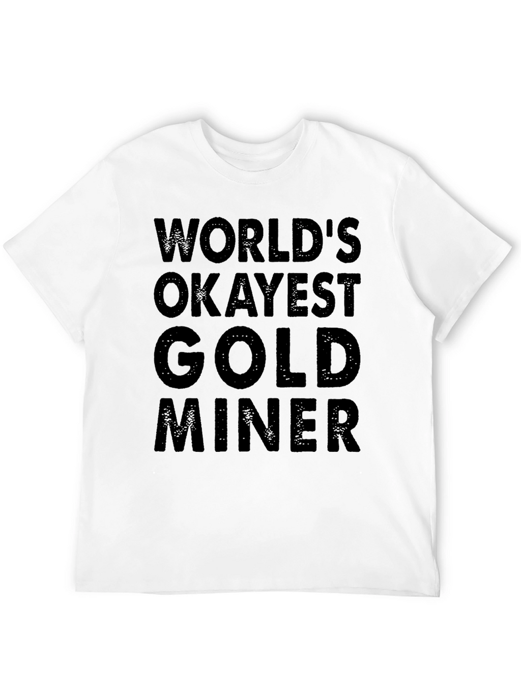 Worlds Okayest Gold Miner - Black T-Shirt