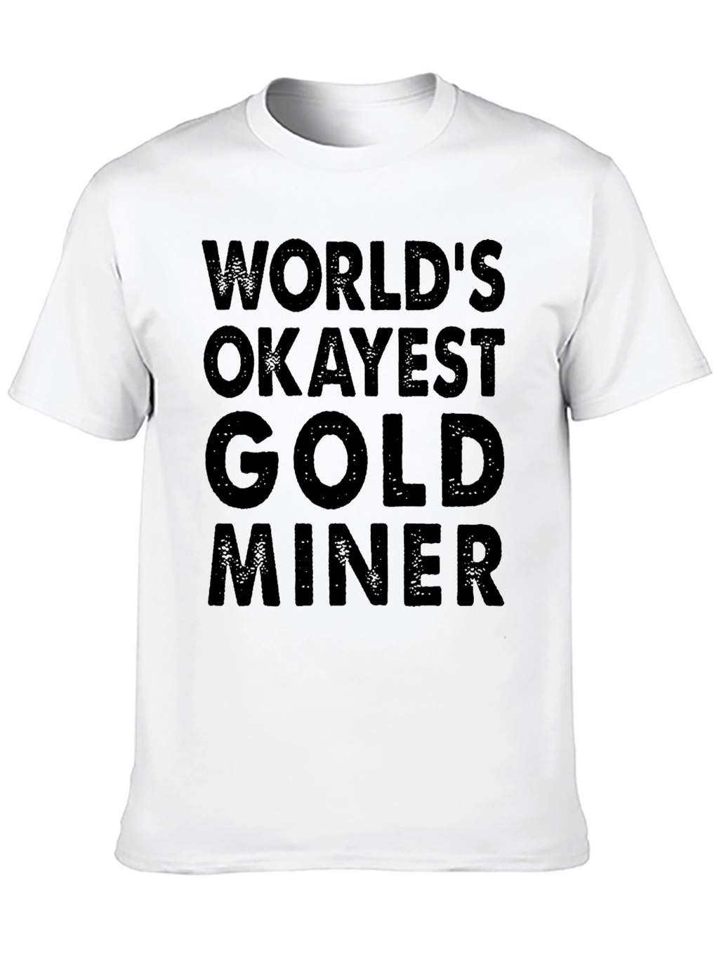 Worlds Okayest Gold Miner - Black T-Shirt