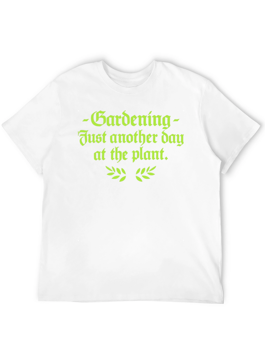 Gardening T-Shirt - Just Another Day at the Plant
