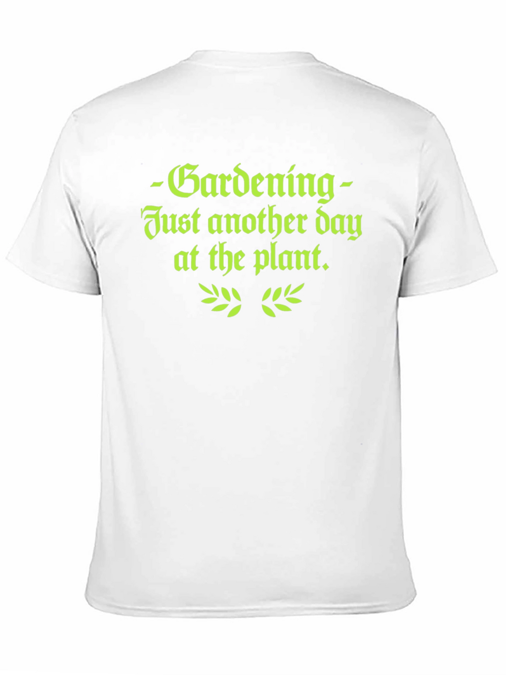 Gardening T-Shirt - Just Another Day at the Plant