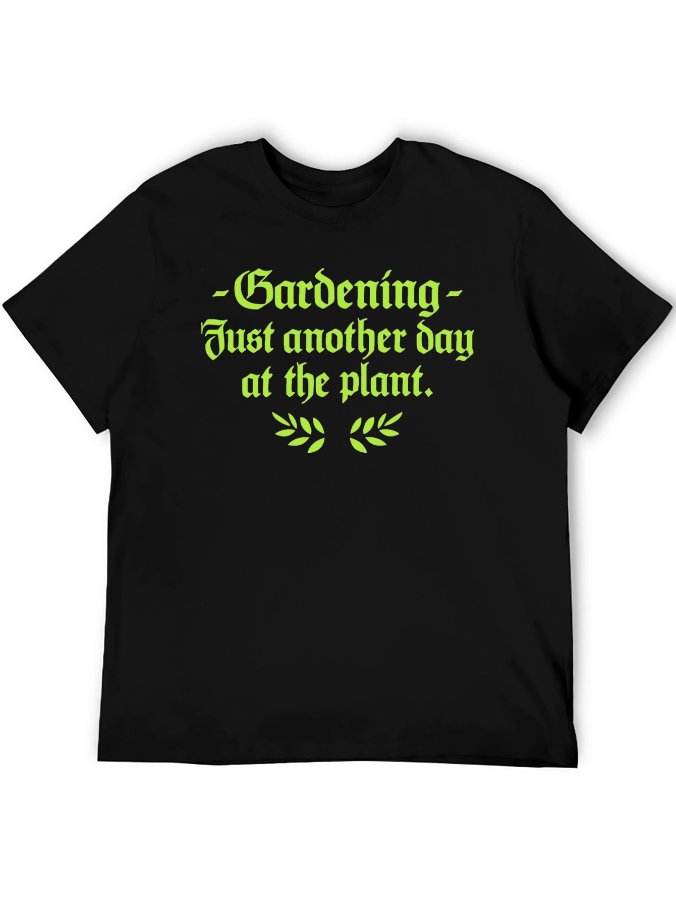 Gardening T-Shirt - Just Another Day at the Plant