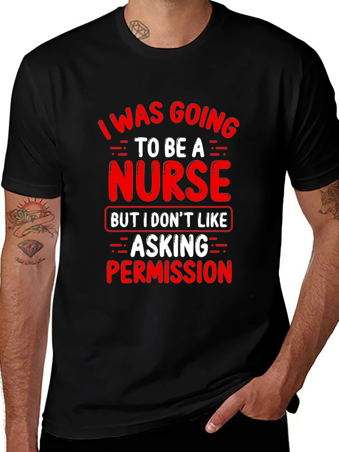 Funny Nurse T-Shirt - I Was Going To Be A Nurse