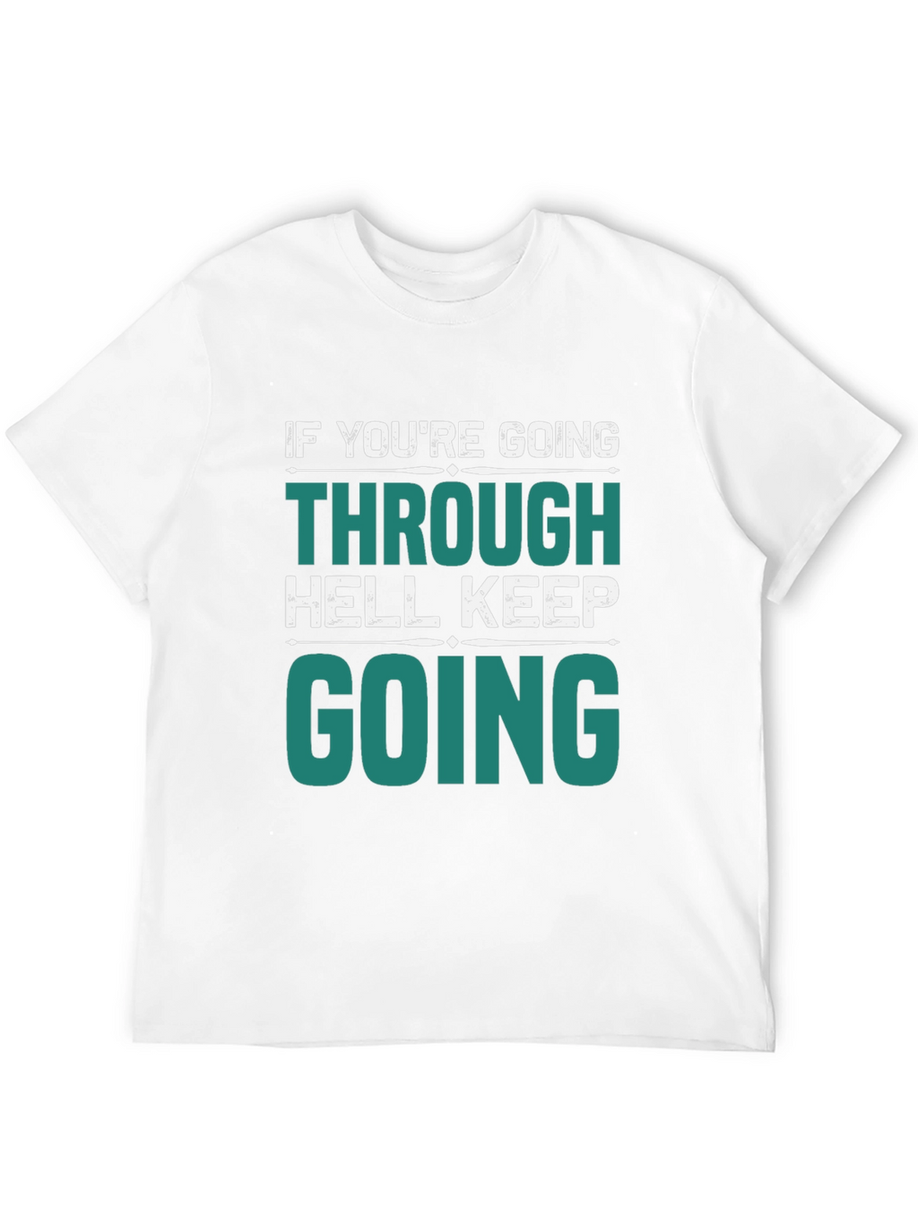Motivational Graphic T-Shirt: Keep Going Through Hell