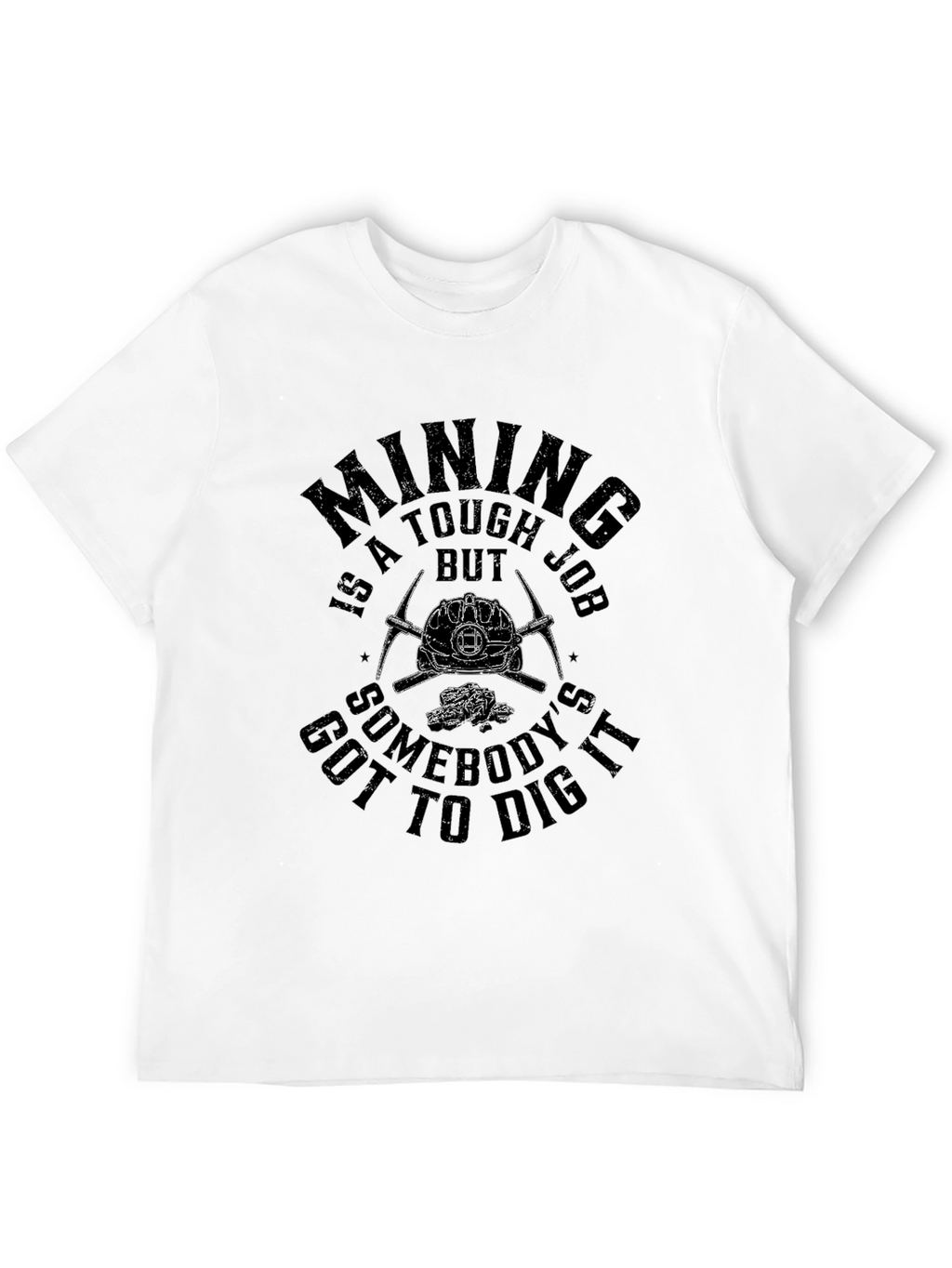 Mining is a Tough Job T-Shirt