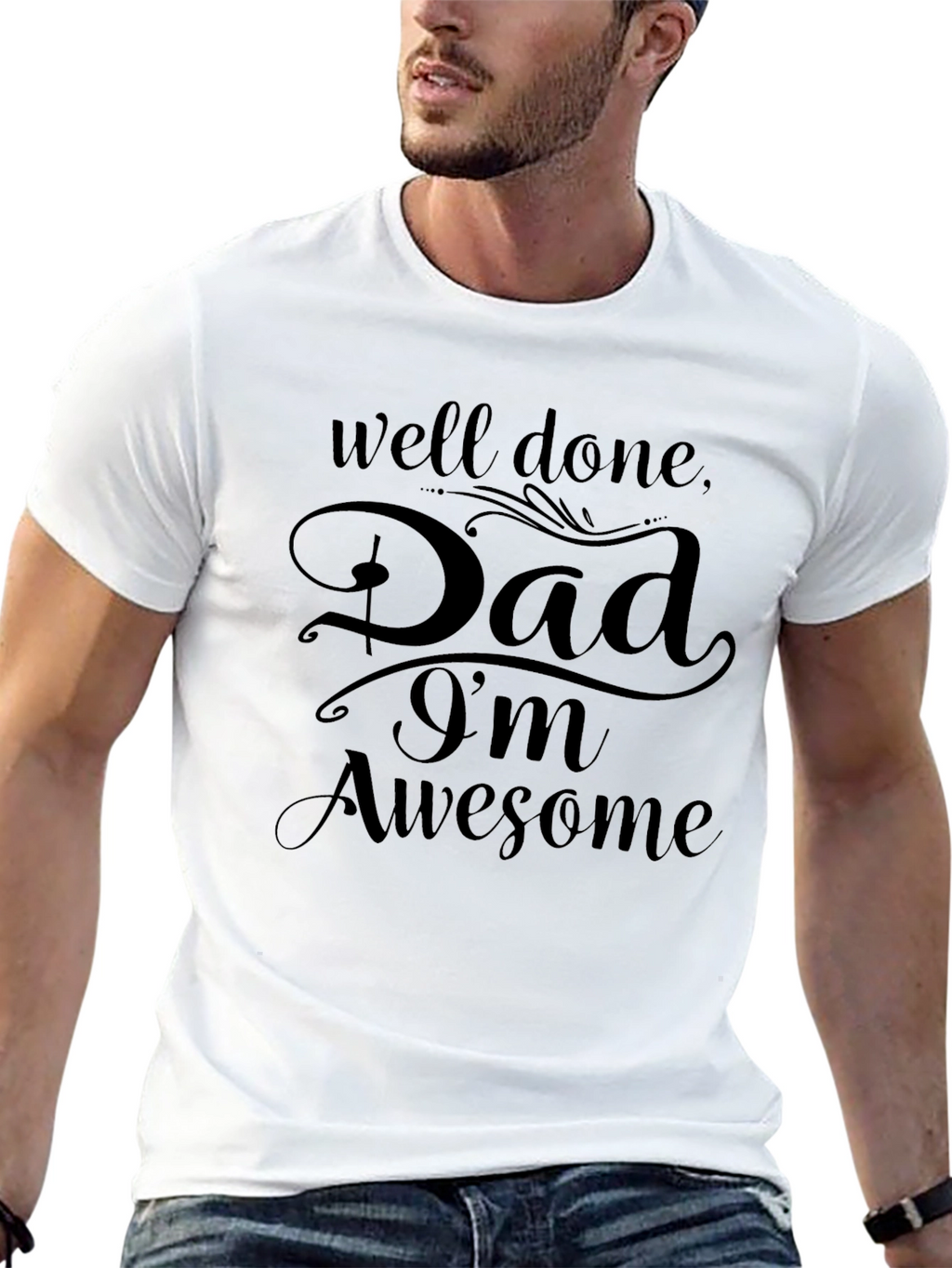 Well Done Dad Im Awesome Black Graphic T-Shirt