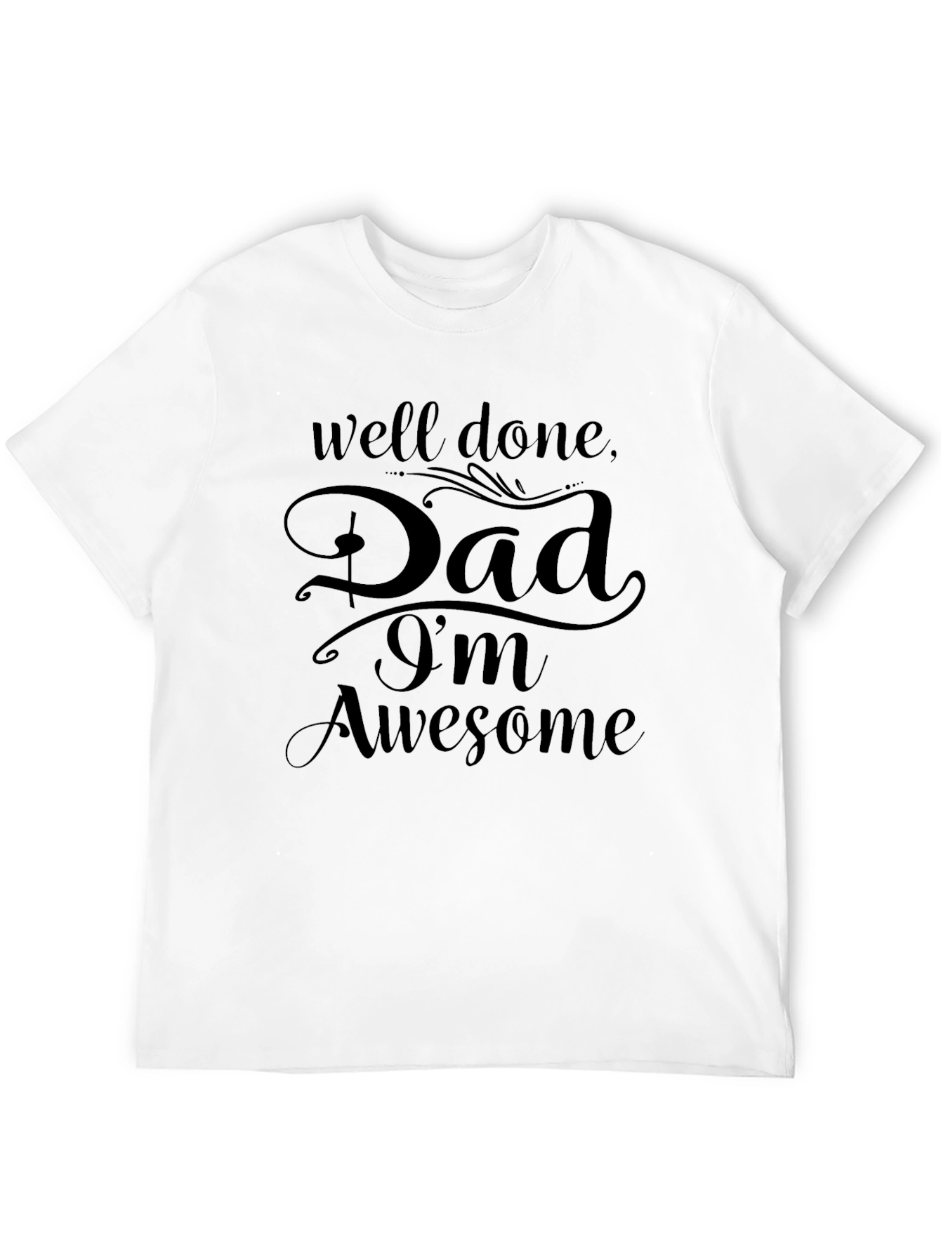 Well Done Dad Im Awesome Black Graphic T-Shirt