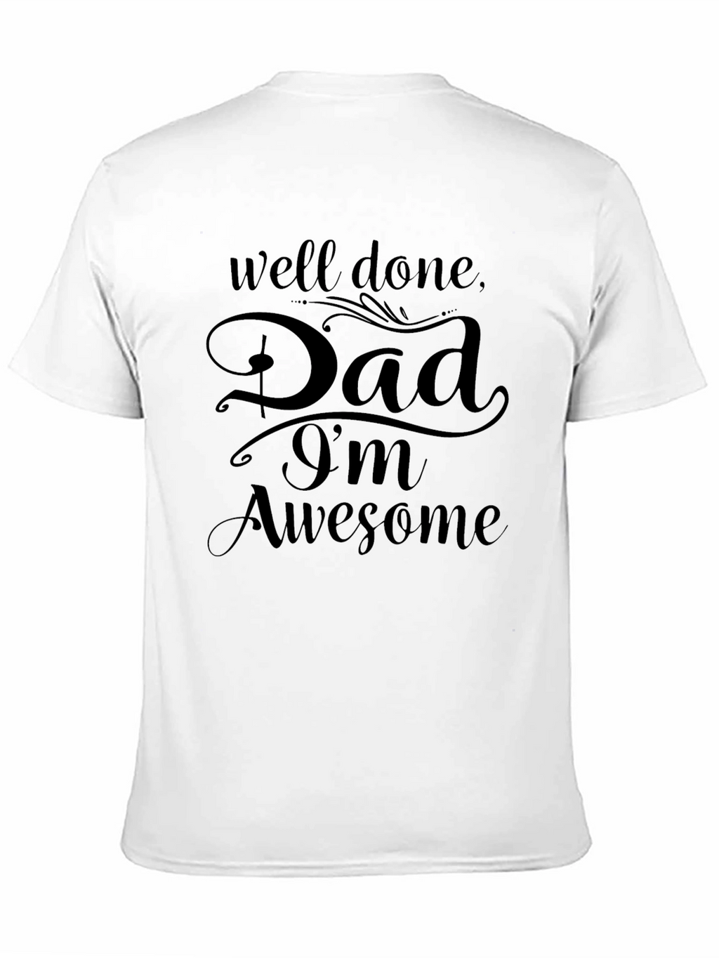 Well Done Dad Im Awesome Black Graphic T-Shirt