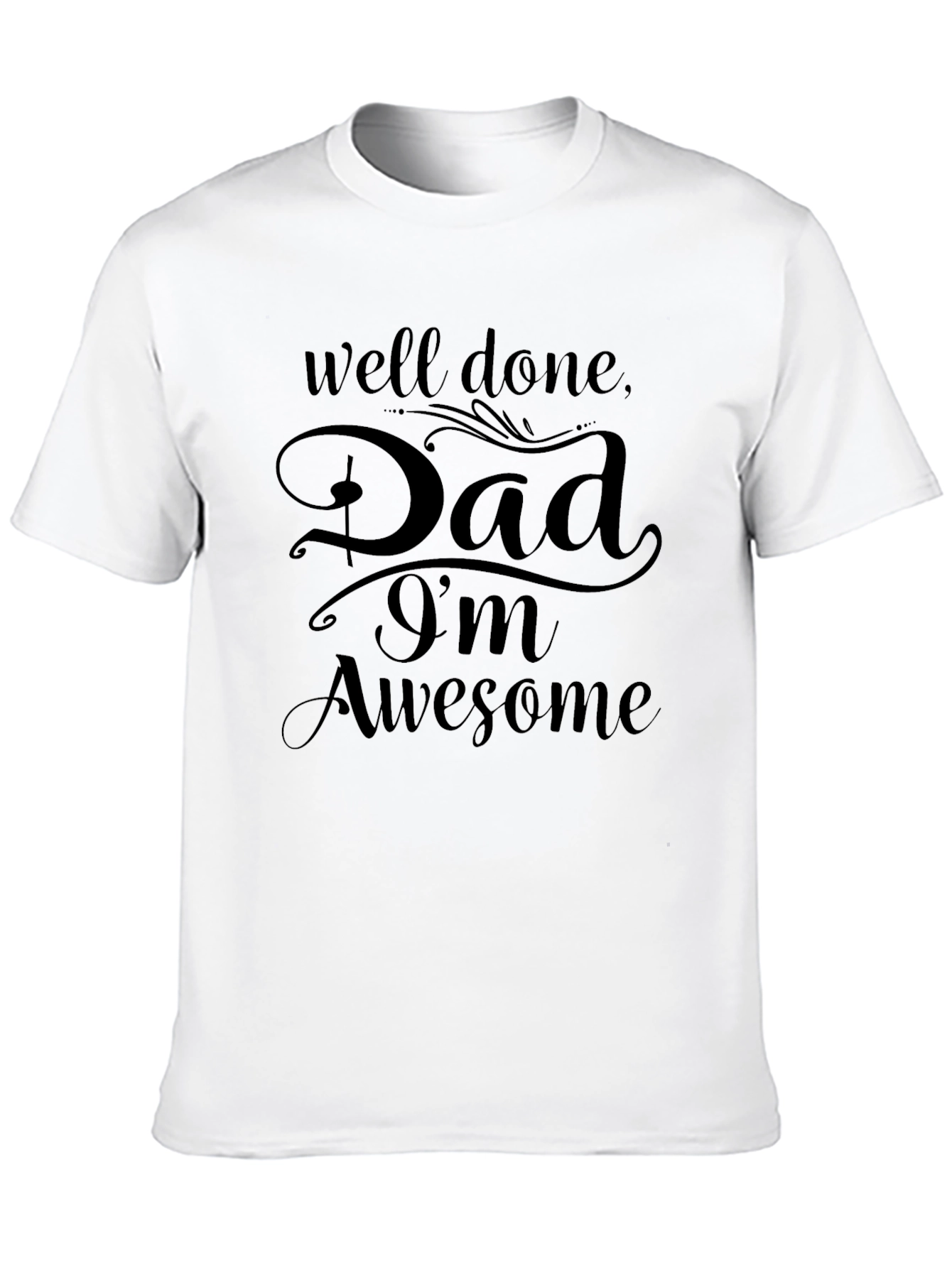 Well Done Dad Im Awesome Black Graphic T-Shirt