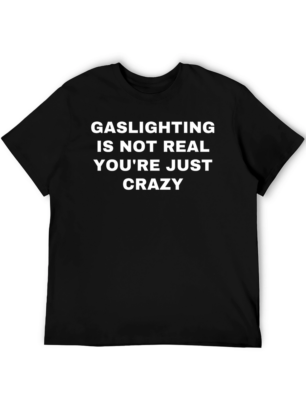 Gaslighting Is Not Real T-Shirt - Funny Sarcastic Tee