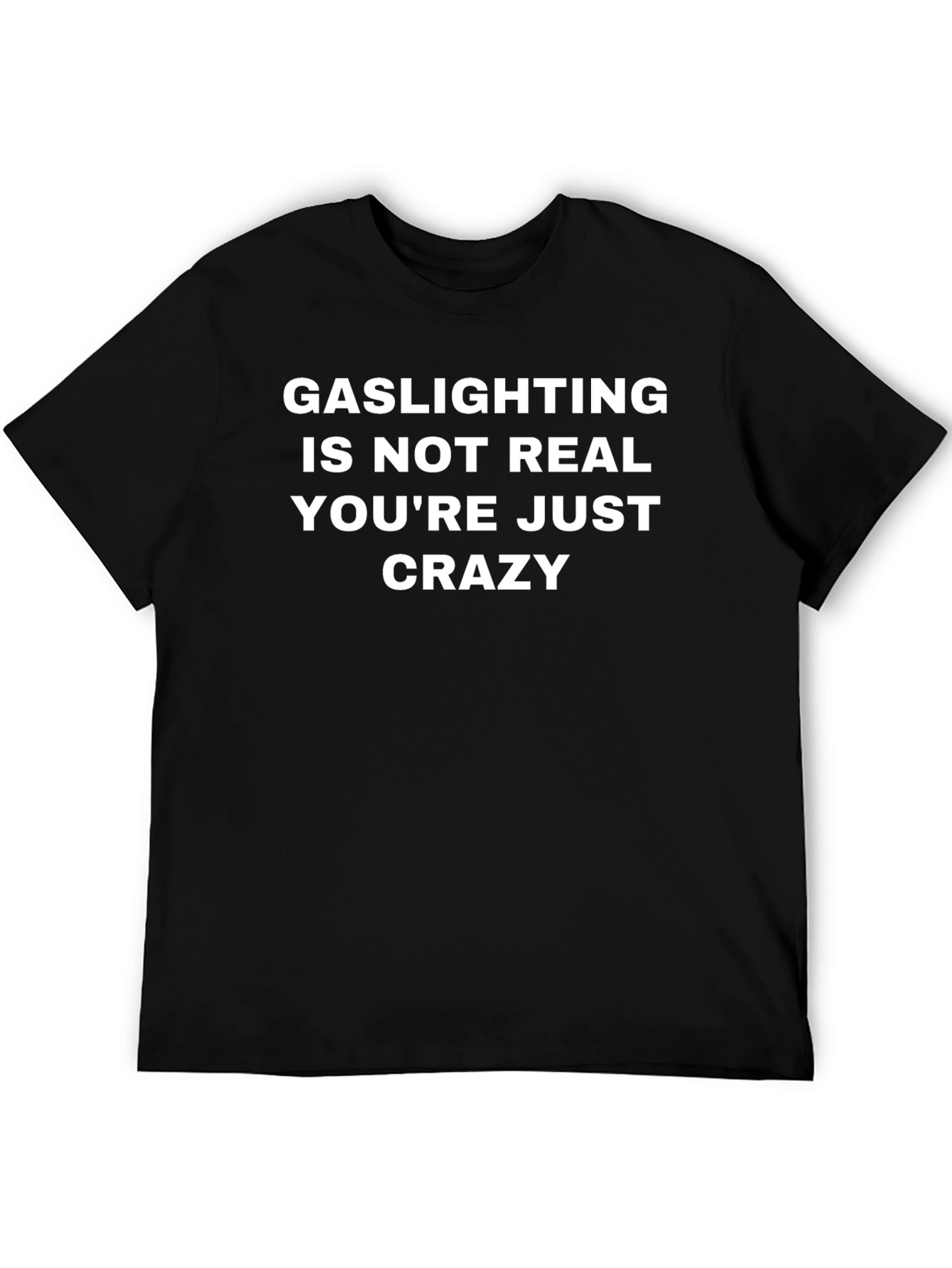 Gaslighting Is Not Real T-Shirt - Funny Sarcastic Tee