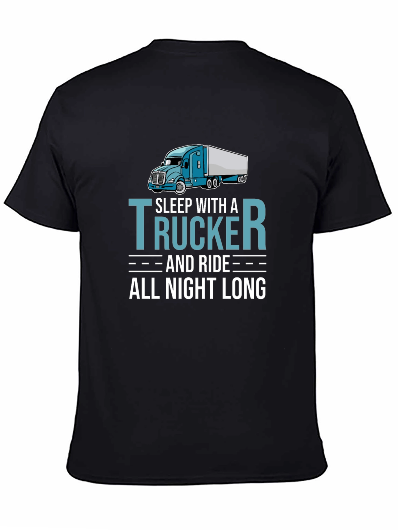 Trucker T-Shirt - Sleep With a Trucker All Night Long