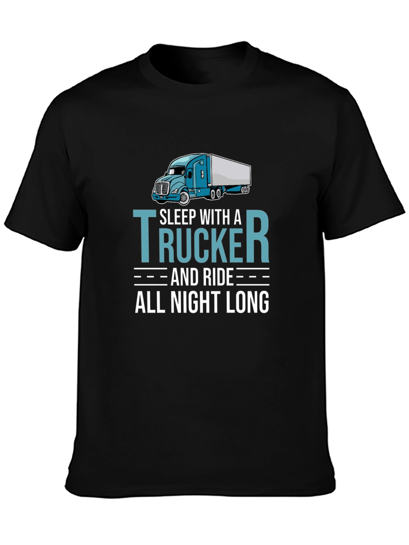 Trucker T-Shirt - Sleep With a Trucker All Night Long
