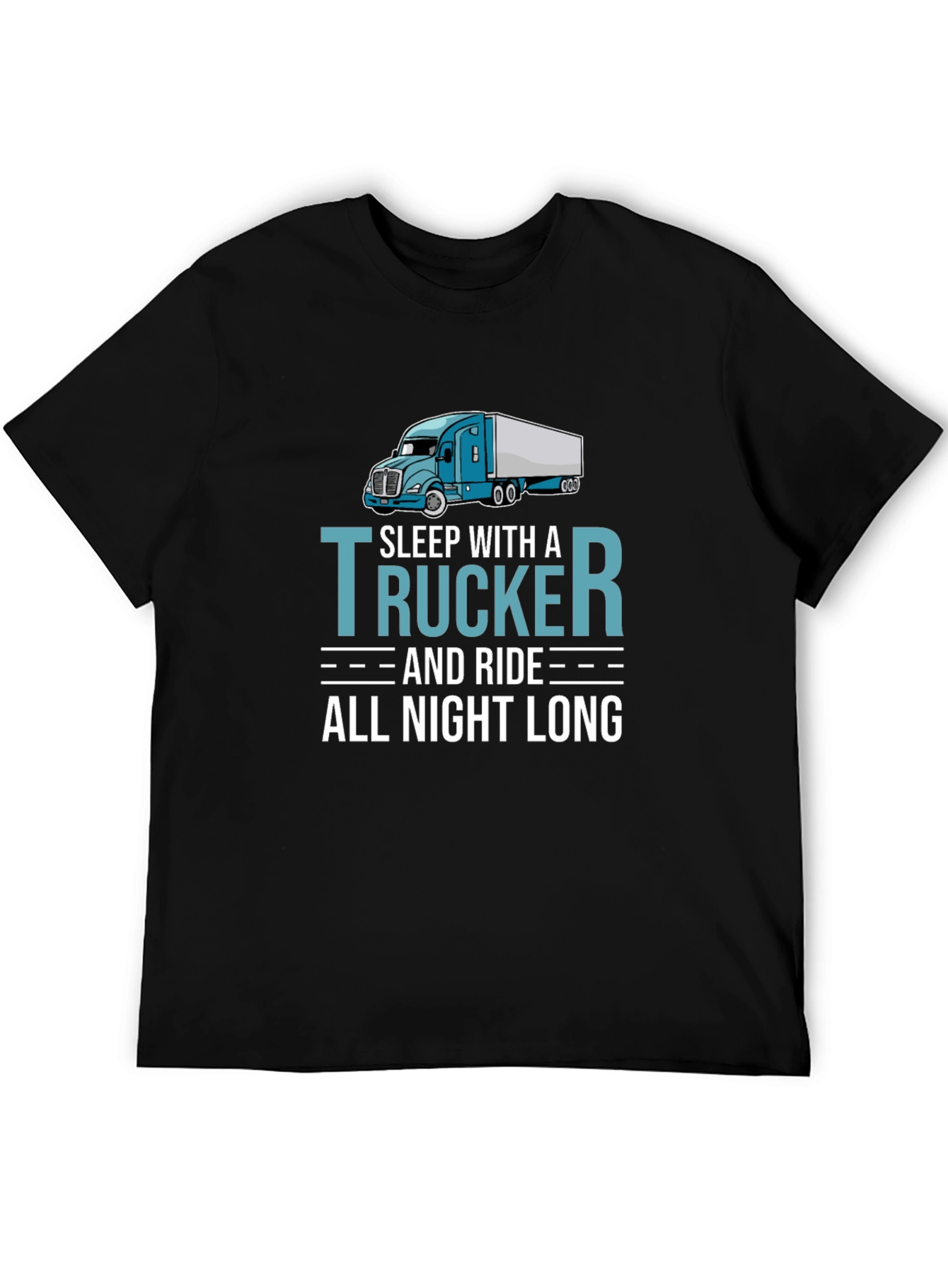 Trucker T-Shirt - Sleep With a Trucker All Night Long
