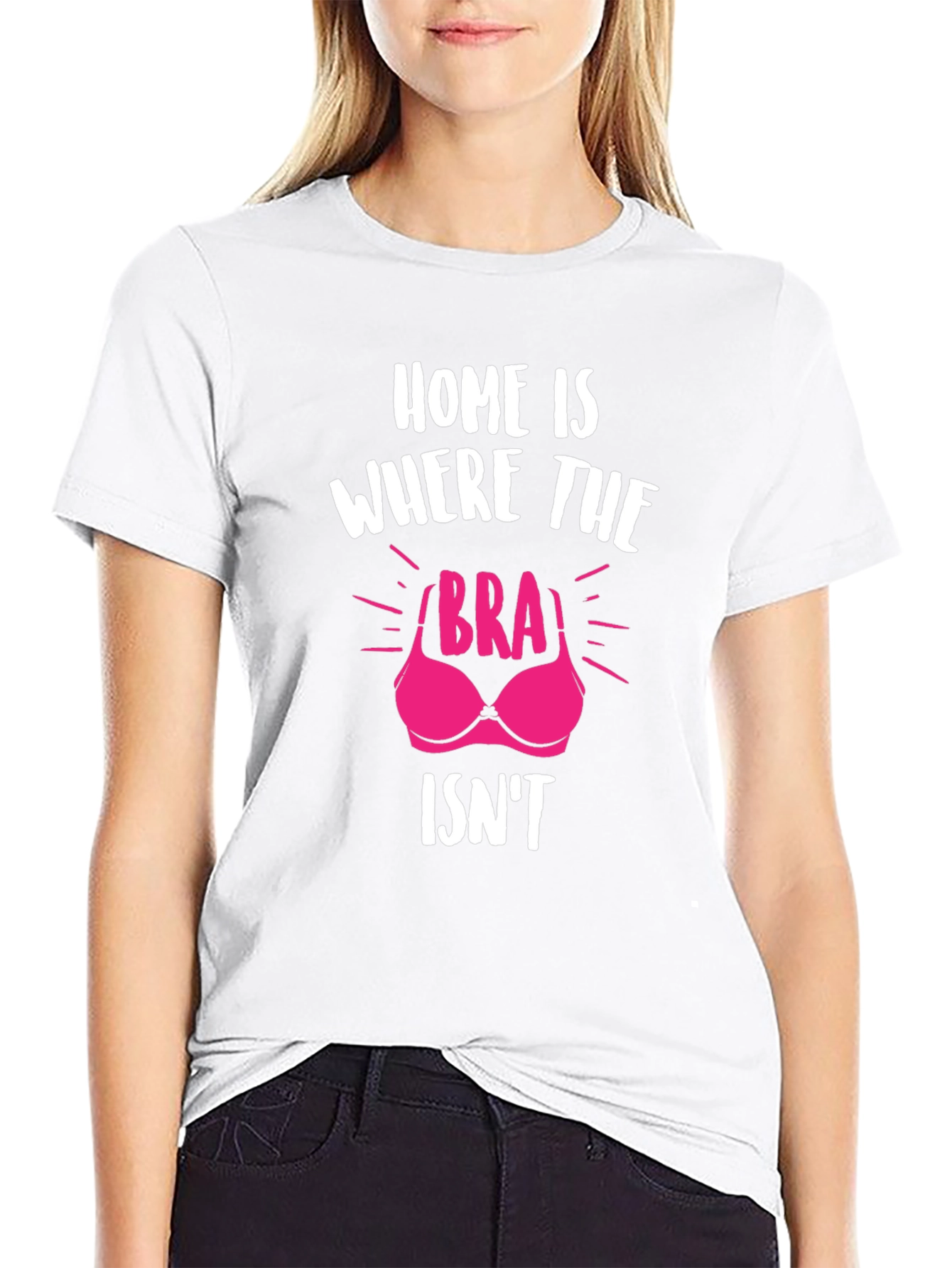 Home is Where the Bra Isnt T-Shirt