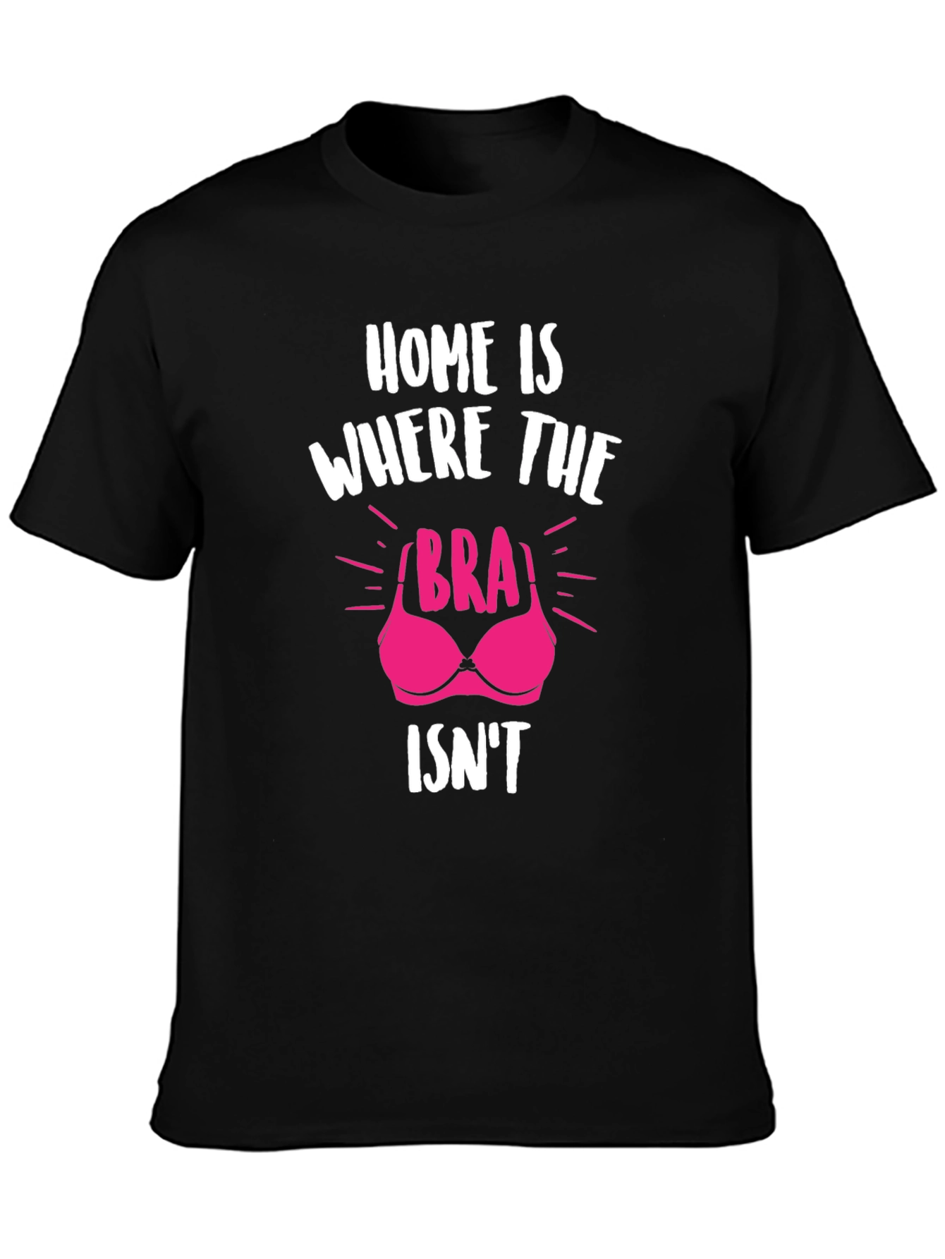 Home is Where the Bra Isnt T-Shirt