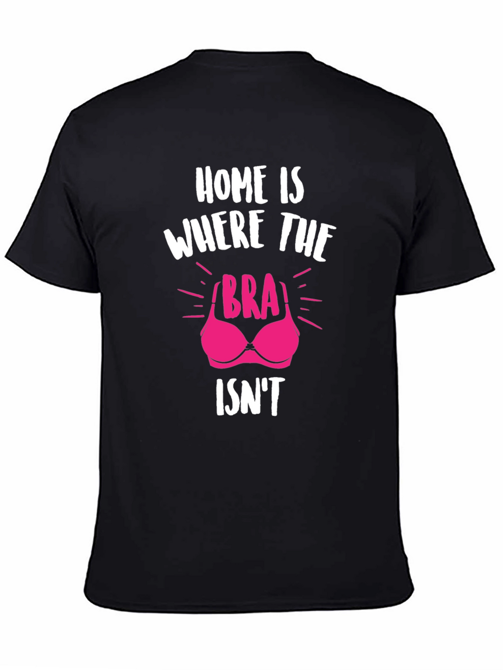 Home is Where the Bra Isnt T-Shirt