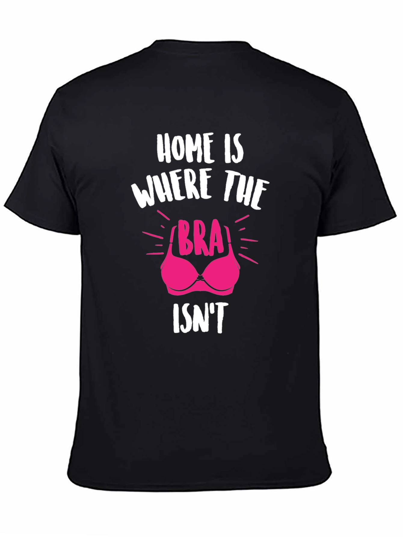Home is Where the Bra Isnt T-Shirt