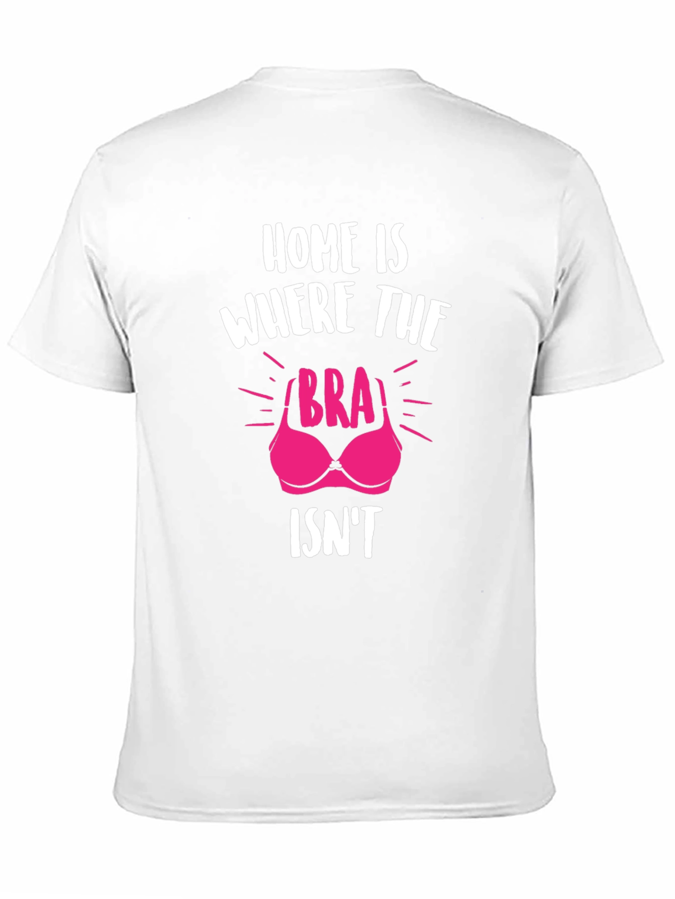 Home is Where the Bra Isnt T-Shirt