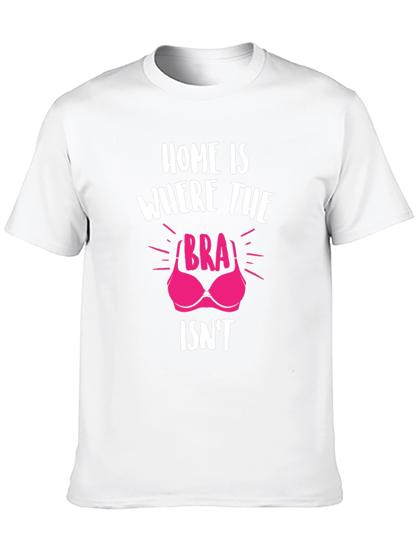 Home is Where the Bra Isnt T-Shirt