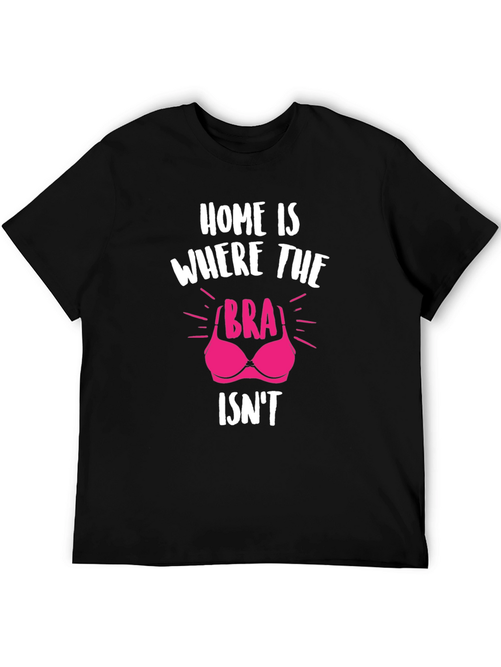Home is Where the Bra Isnt T-Shirt