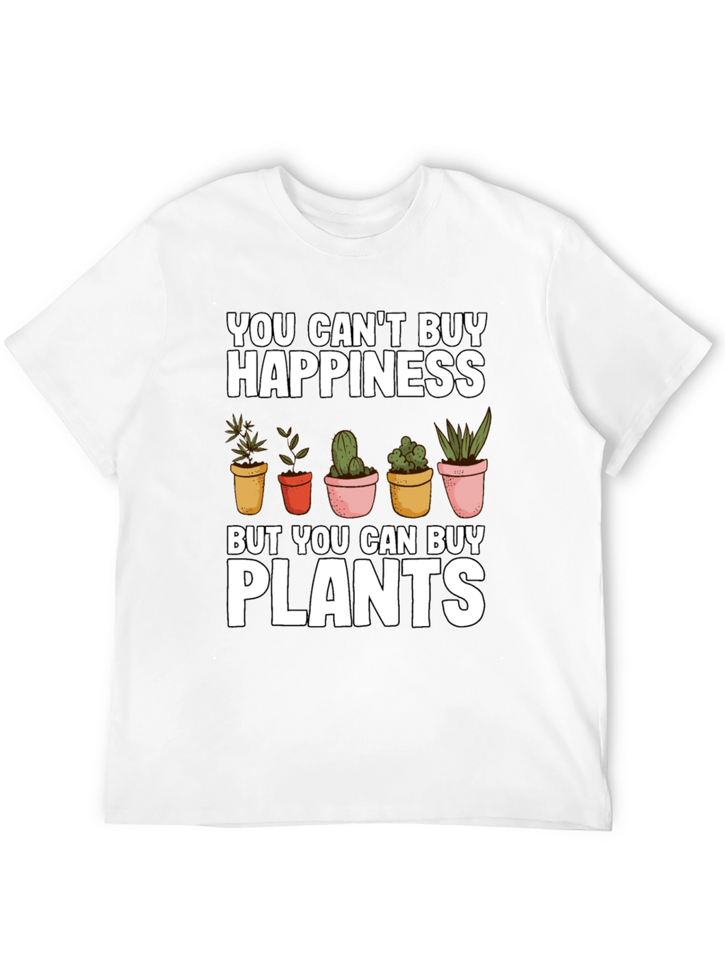 Funny Plant Lover T-Shirt: You Cant Buy Happiness