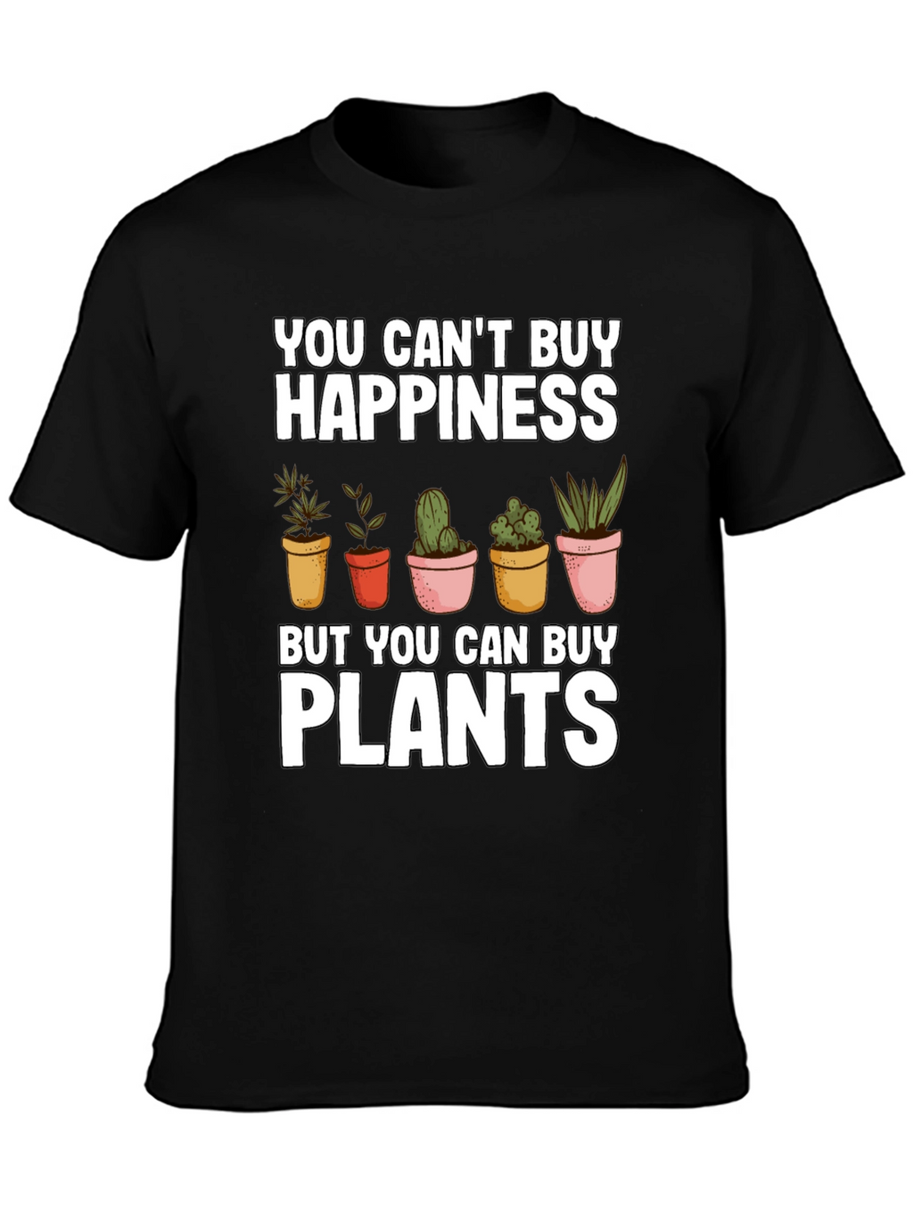 Funny Plant Lover T-Shirt: You Cant Buy Happiness