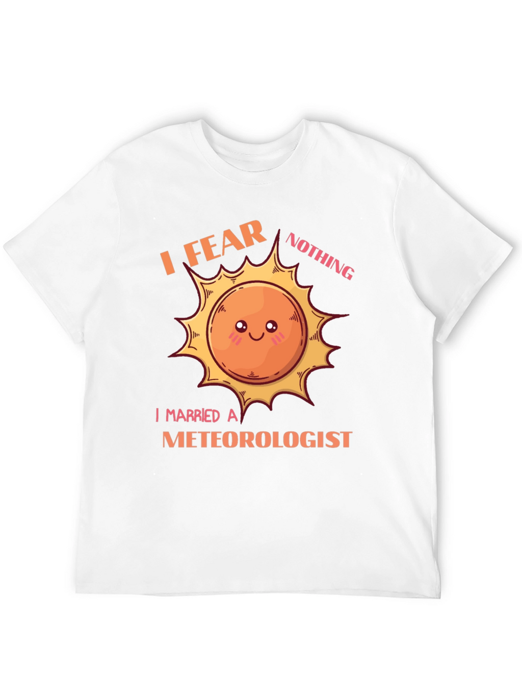 I Fear Nothing I Married a Meteorologist T-Shirt