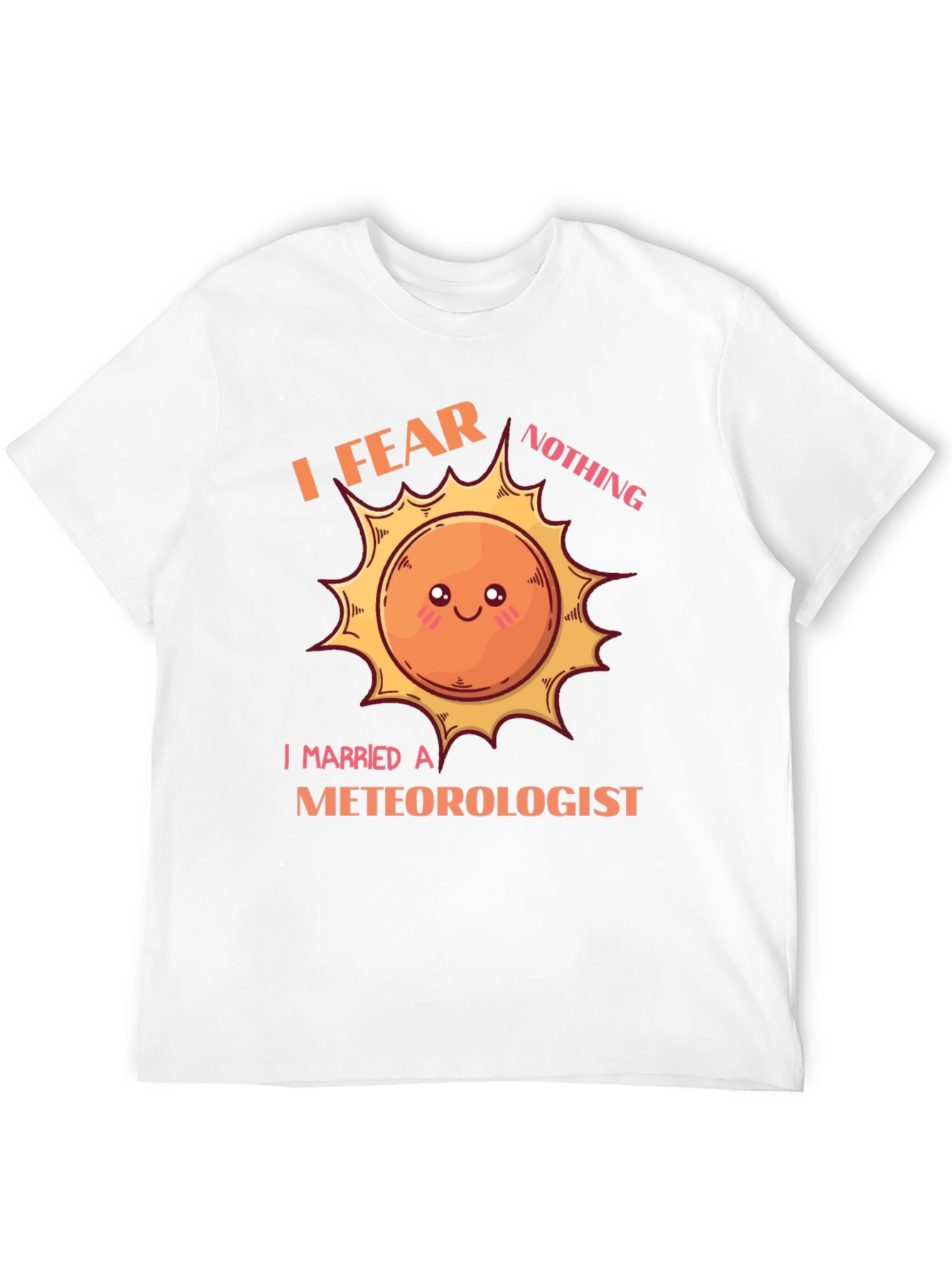 I Fear Nothing I Married a Meteorologist T-Shirt